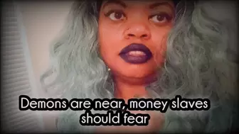 Demons are near, Money Slaves Should Fear: