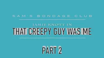 Jamie Knott in That Creepy Guy Was Me WMV Part two