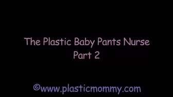 The Plastic Baby Pants Nurse: Part 2