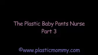 The Plastic Baby Pants Nurse: Part 3