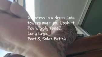 Giantess in a dress Lola towers over you Upskirt Pov Wiggly Toes& Long Legs Foot & Soles Fetish