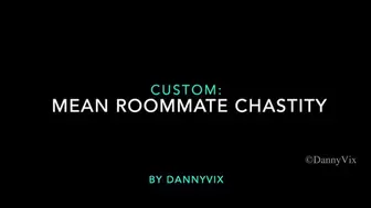 Custom: Mean Roommate Chastity