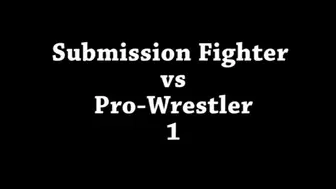 FFGFAN Submission Fighter vs Pro-Wrestler Part 1