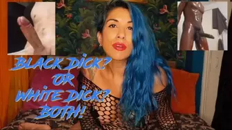 Black Dick, or White Dick? You want BIG DICK