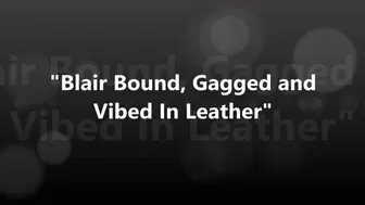 "Blair Bound, Gagged and Vibed In Leather" WMV
