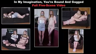 In My Imagination, You're Bound And Gagged - FULL FIVE-SCENE VIDEO! 1080p Version