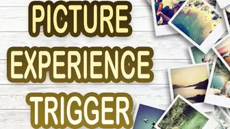 PICTURE EXPERIENCE TRIGGER