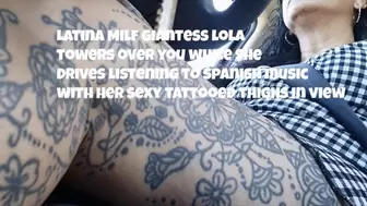 Latina Milf Giantess lola towers over you while she drives listening to spanish music with her sexy tattooed thighs in view