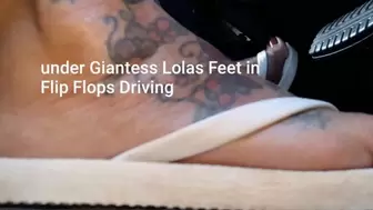 under Giantess Lolas Feet in Flip Flops Driving avi