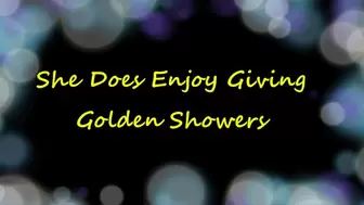 She Does Enjoy Giving Golden Showers
