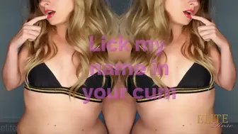 Lick my name in your cum