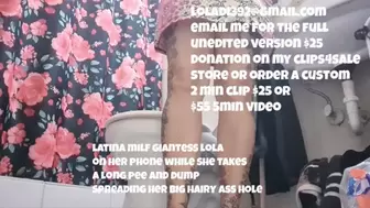 latina milf giantess lola on her phone while she takes a long pee and dump Spreading her big hairy ass hole