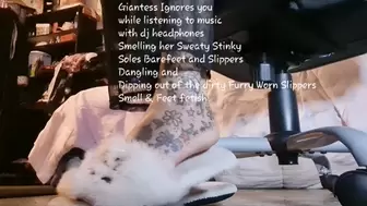 Giantess Ignores you while listening to music with dj headphones Smelling her Sweaty Stinky Soles Barefeet and Slippers Dangling and Dipping out of the dirty Furry Worn Slippers Smell & Feet fetish