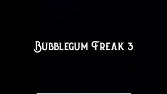 BubbleGum Freak 3