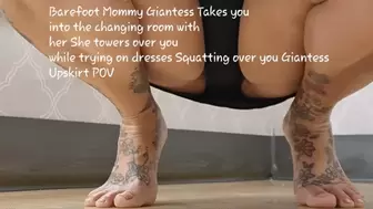Barefoot Step-Mommy Giantess Takes you into the changing room with her She towers over you while trying on dresses Squatting over you Giantess Upskirt POV