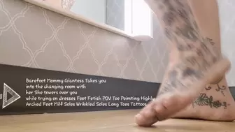 Barefoot Step-Mommy Giantess Takes you into the changing room with her She towers over you while trying on dresses Foot Fetish POV Toe Poimting Highly Arched Feet Milf Soles Wrinkled Soles Long Toes Tattoos