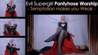 Evil Supergirl Pantyhose Worship: Temptation makes you Weak - mp4