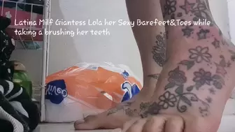 Latina Milf Giantess Lola her Sexy Barefeet&Toes while taking a brushing her teeth