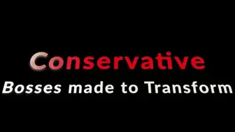 Conservative Bosses made to Transform