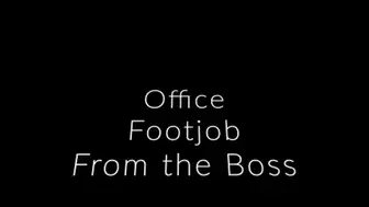 Office Footjob from the Boss