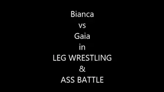BIANCA VS GAIA IN LEG WRESTLING , ASS BATTLE