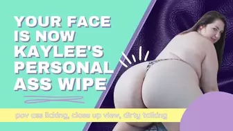 Your Face Is Now Kaylee's Personal Ass Wipe