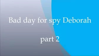 Spy Deborah part 2