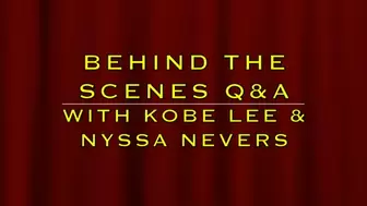 BEHIND THE SCENES Q & A WITH KOBE LEE & NYSSA NEVERS (MP4 FORMAT)