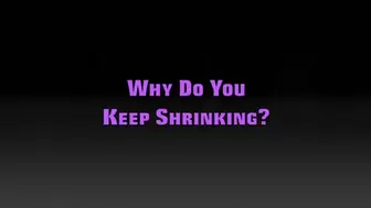 WHY DO YOU KEEP SHRINKING? (MP4 FORMAT)