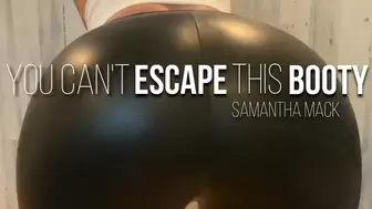 You Can't Escape This Booty