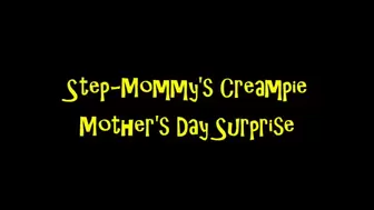 Step-Mommy's Creampie Step-Mother's Day Surprise (HD MP4 format)
