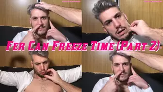 Fer Can Freeze Time (Part 2)