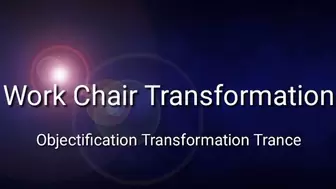 Work Chair Transformation Trance Audio (Objectification Transformation)