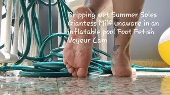 Dripping wet Summer Soles Giantess Milf unaware in an inflatable pool Foot Fetish Voyeur Cam