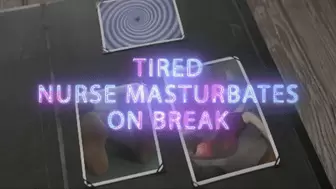Tired Nurse Masturbates while on Break