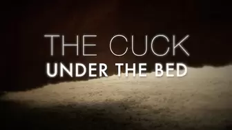 Cuck UNDER the BED