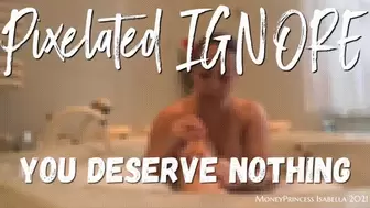 Pixelated IGNORE - You deserve NOTHING