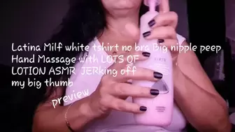 Latina Milf white tshirt no bra Big nipple peep Hand Massage with LOTS OF LOTION ASMR JERking off my big thumb