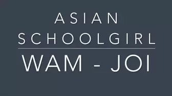 ASIAN SCHOOLGIRL WAM JOI (MP4 FORMAT)