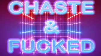 CHASTE AND FUCKED