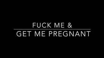 Fuck Me and Get Me Pregnant!