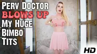Perv Doctor Blows Up My Huge Bimbo Tits