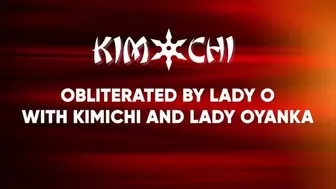 Obliterated by Lady O with Kimichi and Lady Oyanka