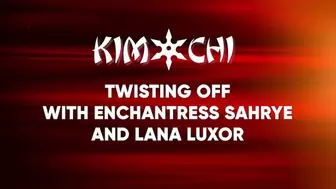 Twisting off with Enchantress Sahrye and Lana Luxor