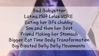 Bad Babysitter Latina Milf Lolas VORE Eating her BFs chubby Step-Son and then her Best Friend Making her Stomach Bigger Eat Time Body Transformation Big Bloated Belly Belly Movements