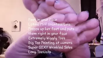 Feet in your Face Latina Milf Giantess Lola Propps up her feet and puts them right in your face Extremely Wiggly Toes Big Toe Pointing at camera Super SEXY Wrinkled Soles Long ToeNails