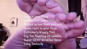 Feet in your Face Latina Milf Giantess Lola Propps up her feet and puts them right in your face Extremely Wiggly Toes Big Toe Pointing at camera Super SEXY Wrinkled Soles Long ToeNails avi