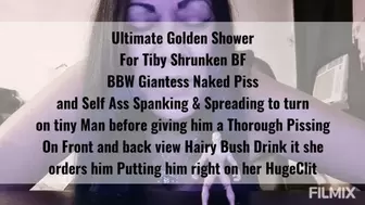 Ultimate Golden Shower For Tiby Shrunken BF BBW Giantess Naked Piss and Self Ass Spanking & Spreading to turn on tiny Man before giving him a Thorough Pissing On Front and back view Hairy Bush Drink it she orders him Putting him right on her HugeClit
