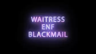 Waitress ENF Blackmail