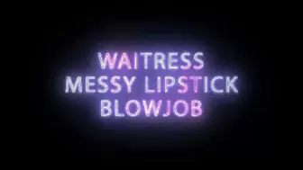 Waitress messy Lipstick Blowjob and reapplication
